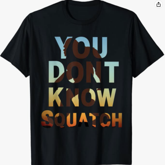 You Don’t Know Squatch T Shirt